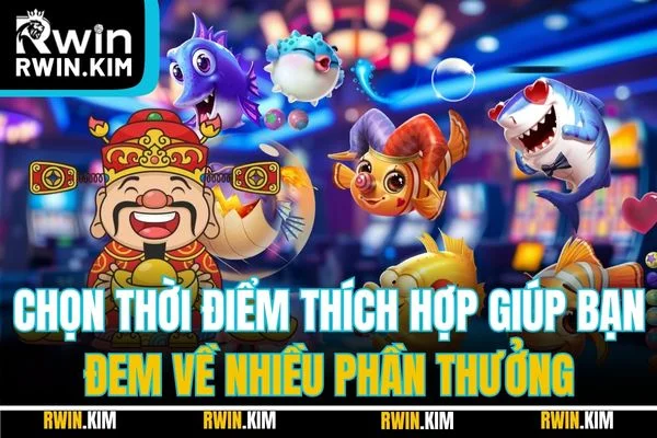 Chọn thời điểm thích hợp giúp bạn đem về nhiều phần thưởng Chọn thời điểm thích hợp giúp bạn đem về nhiều phần thưởng