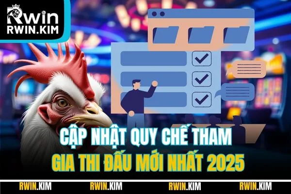 Cập nhật quy chế tham gia thi đấu mới nhất 2025 Cập nhật quy chế tham gia thi đấu mới nhất 2025